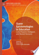 Queer epistemologies in education : Luso-Hispanic dialogues and shared horizons /