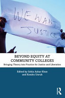 Beyond equity at community colleges : bringing theory into practice for justice and liberation /