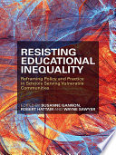 Resisting educational inequality : reframing policy and practice in schools serving vulnerable communities /