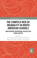 The complex web of inequality in North American schools : investigating educational policies for social justice /