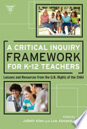 A critical inquiry framework for K-12 teachers : lessons and resources from the U.N. Rights of the Child /