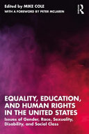 Equality, education, and human rights in the United States : issues of gender, race, sexuality, disability, and social class /