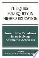 The quest for equity in higher education : toward new paradigms in an evolving affirmative action era /