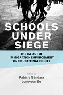 Schools under siege : the impact of immigration enforcement on educational equity /