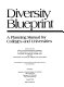 Diversity blueprint : a planning manual for colleges and universities /