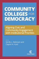 Community colleges for democracy : aligning civic and community engagement with institutional priorities /