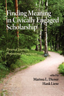 Finding meaning in civically engaged scholarship : personal journeys, professional experiences /