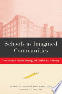 Schools as Imagined Communities : The Creation of Identity, Meaning, and Conflict in U.S. History /