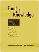 Funds of knowledge : theorizing practices in households, communities, and classrooms /