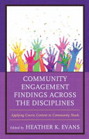 Community engagement findings across the disciplines : applying course content to community needs /