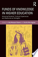 Funds of knowledge in higher education : honoring students' cultural experiences and resources as strengths /