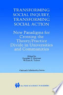 Transforming social inquiry, transforming social action : new paradigms for crossing the theory/practice divide in universities and communities /