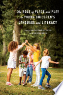 The role of place and play in young children's language and literacy /