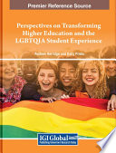 Perspectives on transforming higher education and the LGBTQIA student experience /