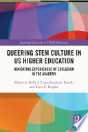Queering STEM culture in US higher education : navigating experiences of exclusion in the academy /