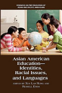 Asian American education : identities, racial issues, and languages /