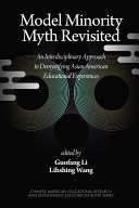 Model minority myth revisited : an interdisciplinary approach to demystifying Asian American educational experiences /
