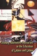 Creating alternative discourses in the education of Latinos and Latinas : a reader /