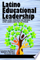 Latino educational leadership : serving Latino communities and preparing Latinx leaders across the P-20 pipeline /