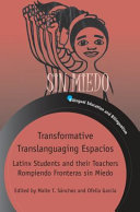 Transformative translanguaging espacios : Latinx students and their teachers rompiendo fronteras sin miedo /