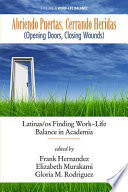Abriendo puertas, cerrando heridas (opening doors, closing wounds) : Latinas/os finding work-life balance in academia  /
