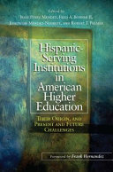 Hispanic-serving institutions in American higher education : their origin, and present and future challenges /