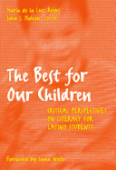 The best for our children : critical perspectives on literacy for Latino children /