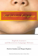 Forbidden language : English learners and restrictive language policies /