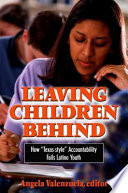 Leaving children behind : how "Texas-style" accountability fails Latino youth /