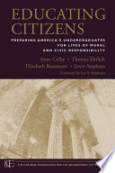 Educating citizens : preparing America's undergraduates for lives of moral and civic responsibility /