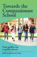 Towards the compassionate school : from golden rule to golden thread /