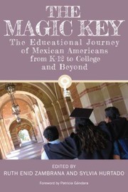 The magic key : the educational journey of Mexican Americans from K-12 to college and beyond /