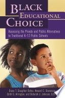 Black educational choice : assessing the private and public alternatives to traditional K-12 public schools /