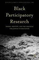 Black participatory research : power, identity, and the struggle for justice in education /