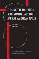 Closing the education achievement gaps for African American males /