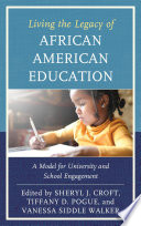 Living the legacy of African American education : a model for university and school engagement /