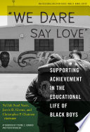 "We dare say love" : supporting achievement in the educational life of Black boys /