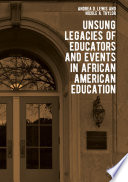 Unsung legacies of educators and events in African American education /