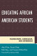 Educating African American students : foundations, curriculum, and experiences /