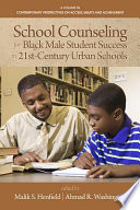 School counseling for Black male student success in 21st-century urban schools /