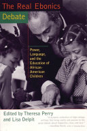 The real ebonics debate : power, language, and the education of African-American children /