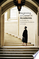 Beginning a career in academia : a guide for graduate students of color /