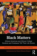 Black matters : African American and African college students and graduates tell their life stories /