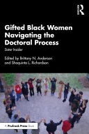 Gifted Black women navigating the doctoral process : sister insider /