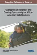 Overcoming challenges and creating opportunity for African American male students /
