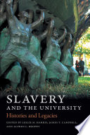 Slavery and the university : histories and legacies /