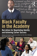 Black faculty in the academy : narratives for negotiating identity and achieving career success /