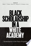 Black scholarship in a white academy : perseverance in the face of injustice /