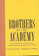 Brothers of the academy : up and coming Black scholars earning our way in higher education /