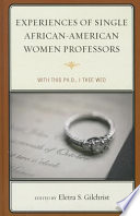 Experiences of single African-American women professors : with this Ph.D., I thee wed /